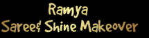 Ramya Saree& Shine Makeover